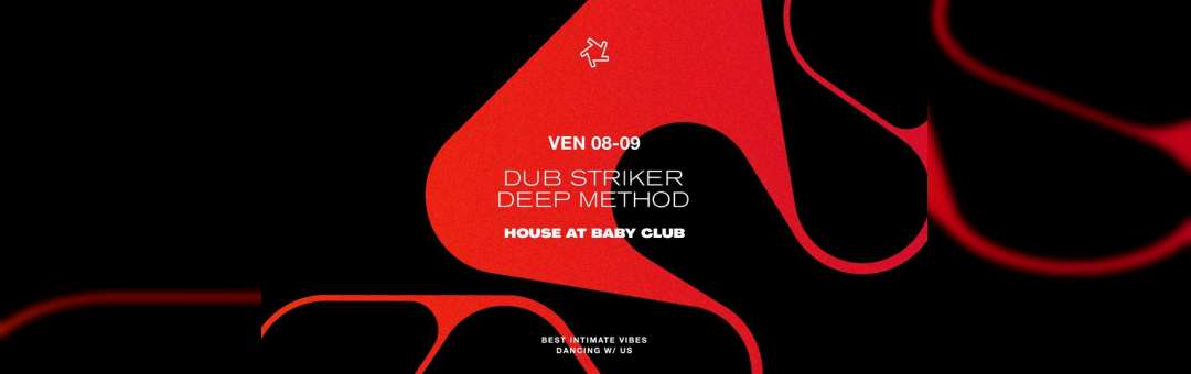 HOUSE AT BABY CLUB : Dub Striker + Deep Method
