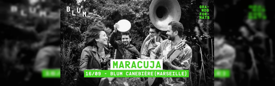 Concert Grands  Formats : Maracuja au Blum