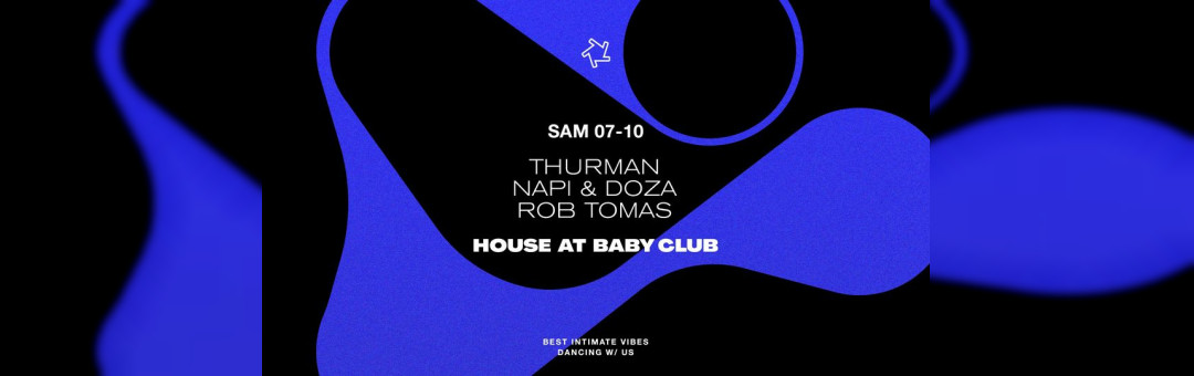HOUSE AT BABY CLUB : Thurman + Napi & Doza + Rob Tomas