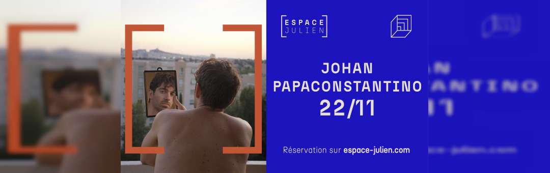 JOHAN PAPACONSTANTINO + St Graal – ESPACE JULIEN
