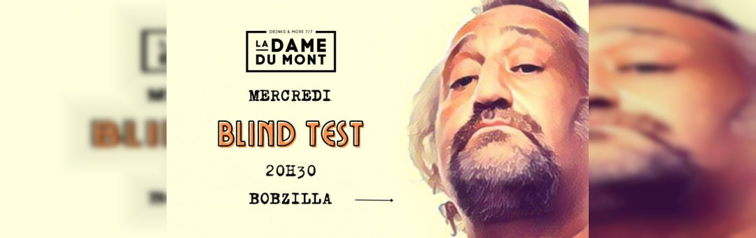 LA DAME DU MONT – BLIND TEST – BOBZILLA