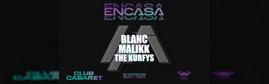 24/11 ▷ CC | ENCASA W/ BLANC, MALIKK, THE KURFYS