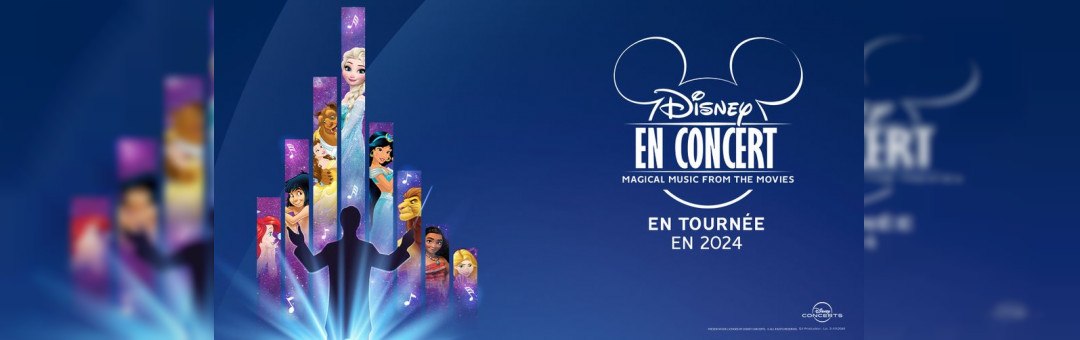 DISNEY EN CONCERT • MARSEILLE • LE DÔME • 15 DÉCEMBRE 2024