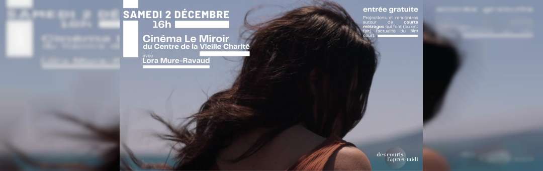 Projection de courts métrages, au cinéma Le Miroir (Vieille-Charité) | Samedi 2 décembre à 16h | Gratuit | En présence de Lora Mure-Ravaud