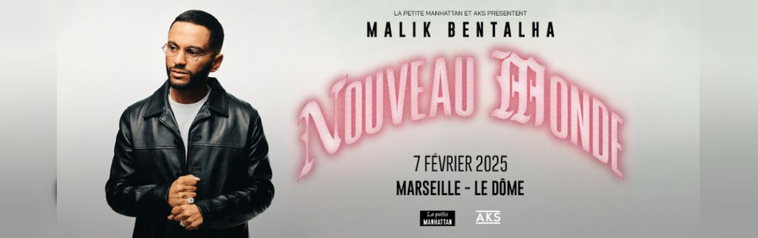 MALIK BENTALHA – NOUVEAU MONDE • LE DÔME – MARSEILLE • VENDREDI 07 FEVRIER 2025