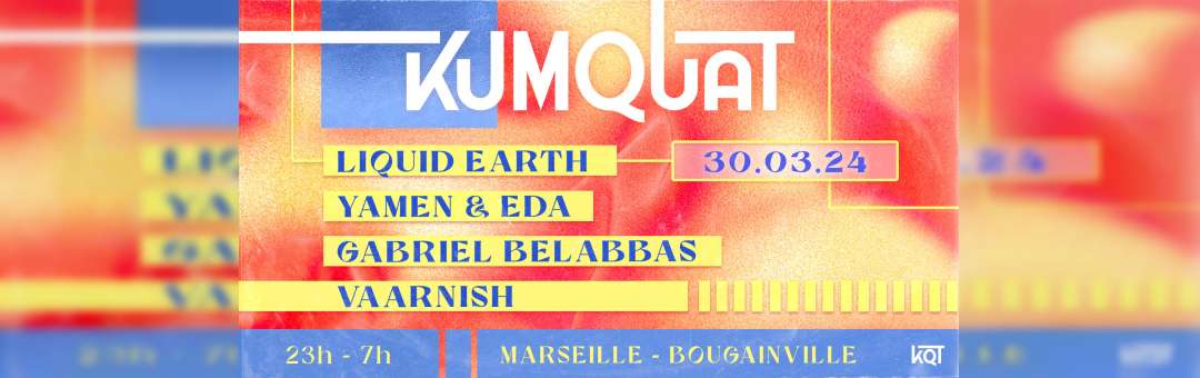 Kumquat w/ Liquid Earth, Yamen & Eda, Gabriel Belabbas, Vaarnish