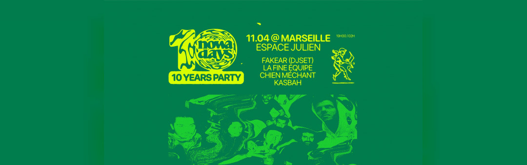 NOWADAYS’ 10 YEARS PARTIES – FAKEAR / CHIEN MECHANT / LA FINE EQUIPE