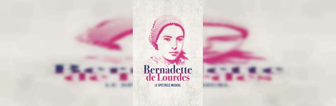 Bernadette de Lourdes |01,02 juin 2024| Le Dôme