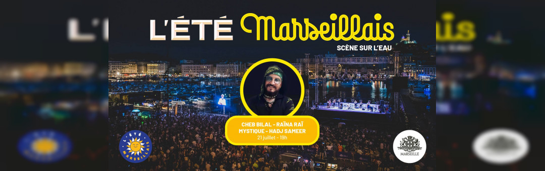 Cheb Bilal – Raïna Raï – Mystique – Hadj Sameer sur la scène de l’Été marseillais