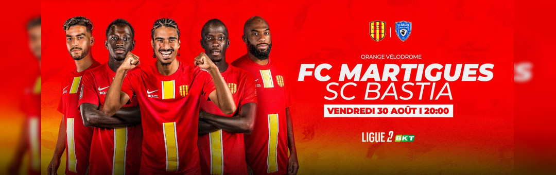 Fc Martigues – Sporting Bastia à l’Orange Vélodrome vendredi 30 août à 20 Heures !