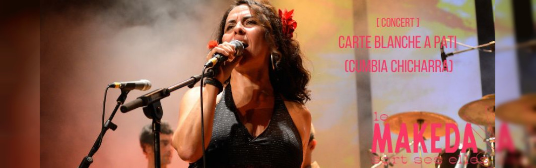 Carte Blanche à Pati (Cumbia Chicharra) (« Le Makeda sort ses Elles »)