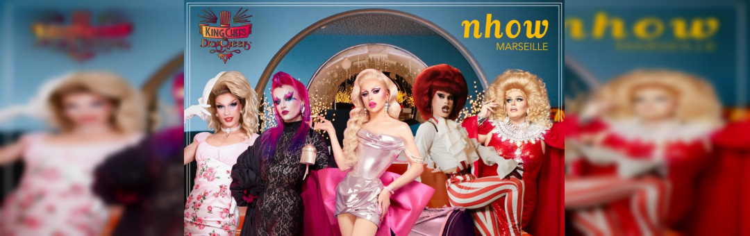 King Chefs & Drag Queens au nhow Marseille