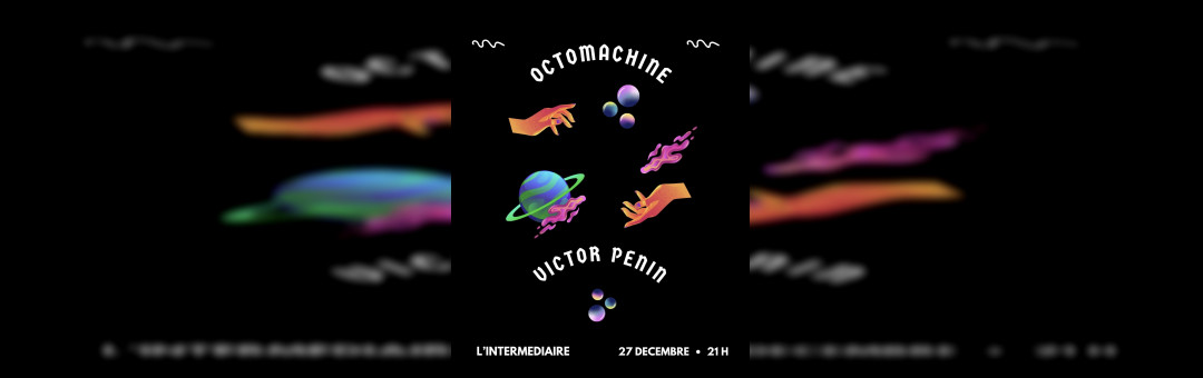 Victor Penin X Octo MAchine – Entre 2 fêtes à l’intermédiaire