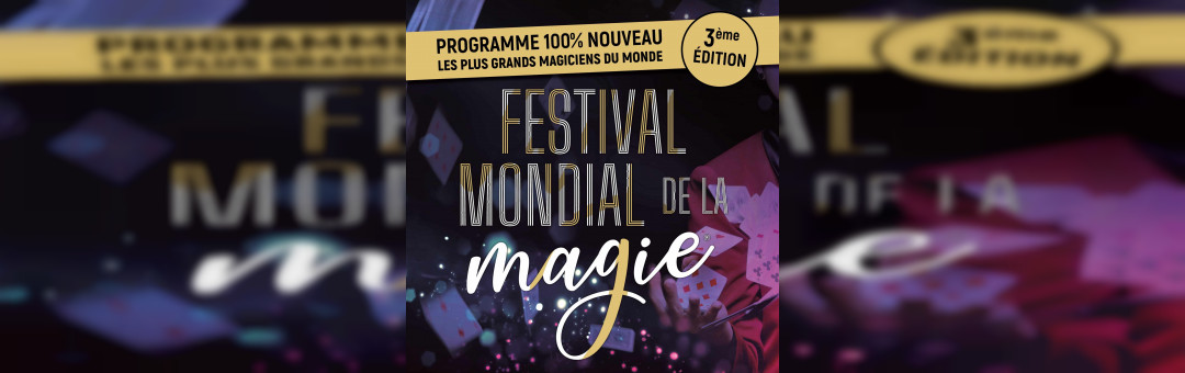 FESTIVAL MONDIAL DE LA MAGIE – 3e édition