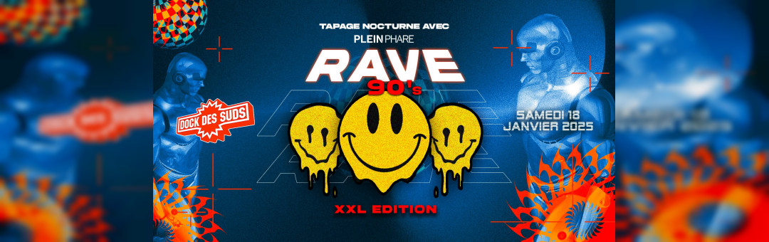 RAVE 90’S XXL ✦ TAPAGE NOCTURNE x PLEIN PHARE DOCK DES SUDS ✦ MARSEILLE ÉDITION