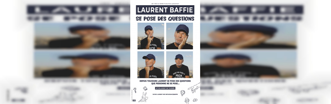 LAURENT BAFFIE SE POSE DES QUESTIONS