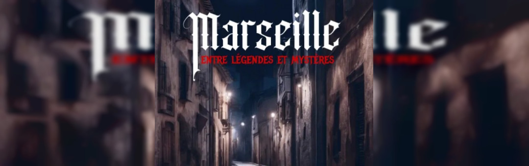Marseille entre légendes et Mystères
