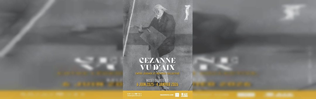 Cezanne vu d’Aix. Entre légende et mémoire collective !