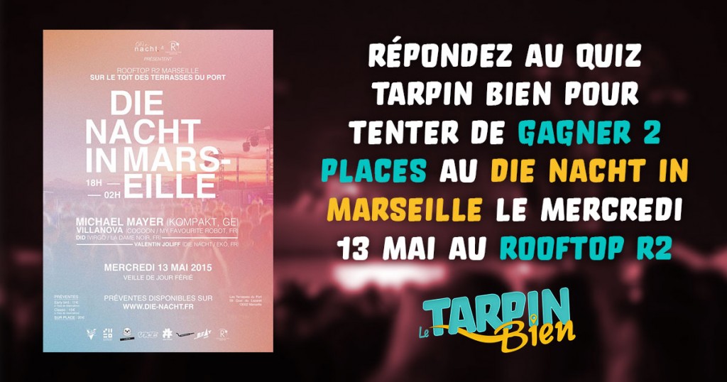 4 entrées à gagner pour le Die Nacht in Marseille le mercredi 13 mai avec le Tarpin Bien !