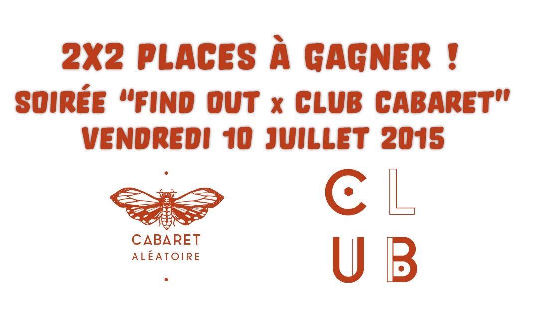 Gagnez 2×2 entrées pour la soirée « Find Out x Club Cabaret »| CHAMBRAY + MADAME + DELSKIZ + ALGO + LES ZIRIS le Vendredi 10 Juillet à 18h | Cabaret Aléatoire