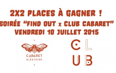 Gagnez 2×2 entrées pour la soirée « Find Out x Club Cabaret »| CHAMBRAY + MADAME + DELSKIZ + ALGO + LES ZIRIS le Vendredi 10 Juillet à 18h | Cabaret Aléatoire