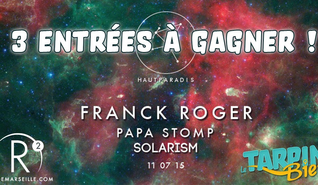 Trois entrées à gagner pour la soirée Haut Paradis du 11 juillet avec Franck Roger !