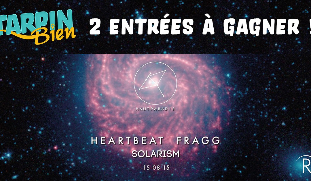 Gagnez 2 entrées pour la soirée Haut Paradis du 15 août avec Heartbeat, Fragg et Solarism