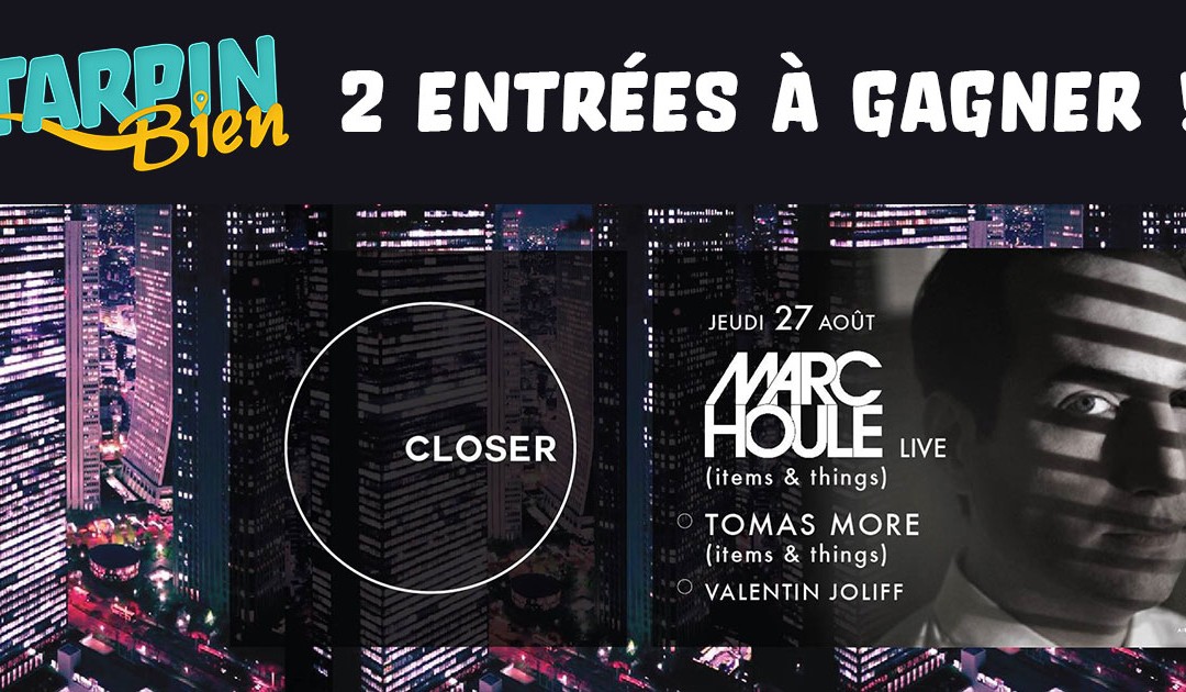 Gagnez 2 entrées pour la soirée CLOSER #3 du 27 août 2015 avec Marc Houle, Tomas More et Valentin Joliff