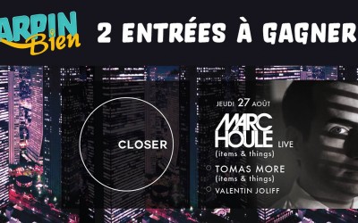 Gagnez 2 entrées pour la soirée CLOSER #3 du 27 août 2015 avec Marc Houle, Tomas More et Valentin Joliff