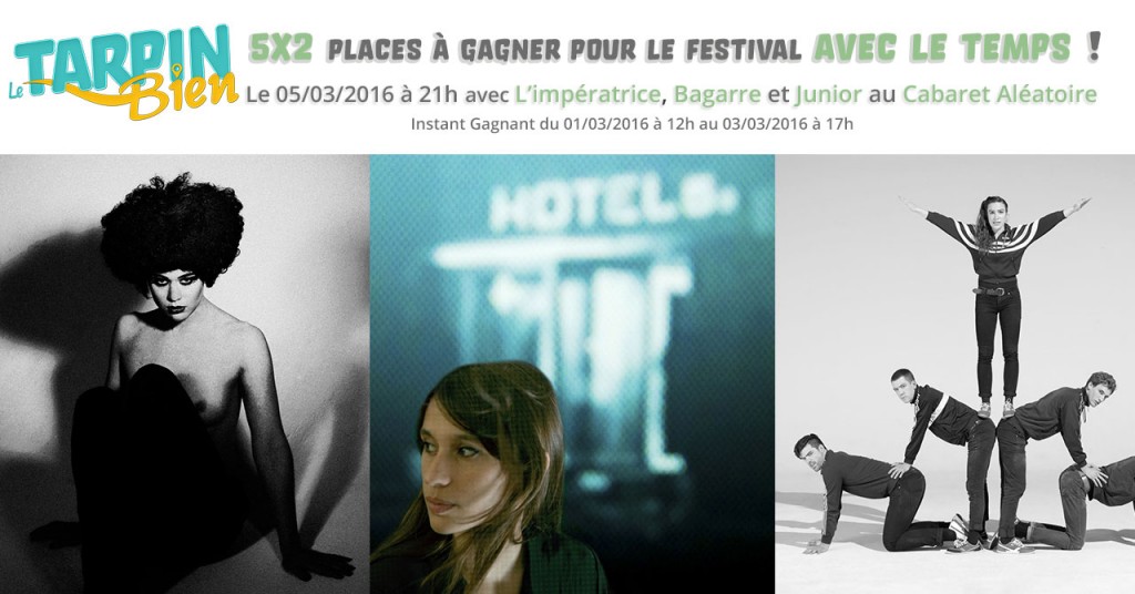 5×2 places à gagner pour le Festival avec le temps – L’Impératrice Live / Bagarre / Juniore