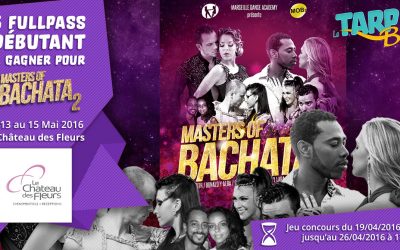 5 FullPass à gagner pour le Masters Of Bachata du 13 au 15 Mai au Château des Fleurs