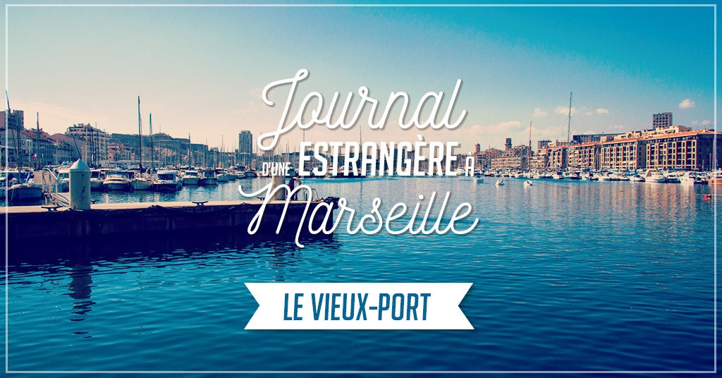 Journal d’une estrangère à Marseille – Le Vieux-Port