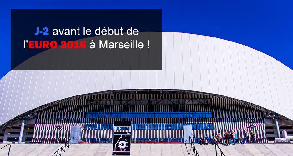 J–2 avant le début de l’EURO 2016 à Marseille !