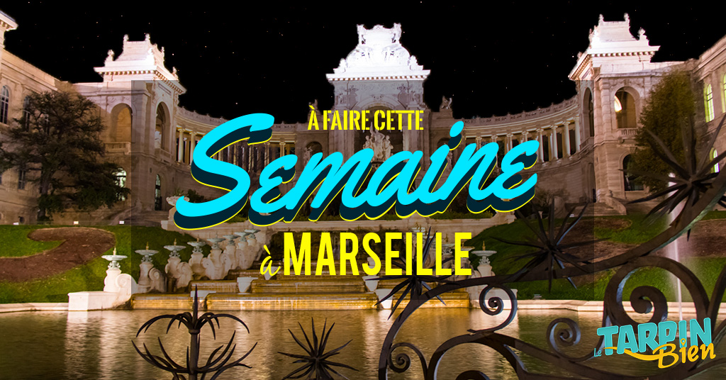 Cette semaine à Marseille (Du 25 au 31 juillet)