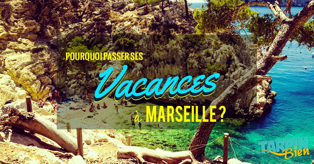 Pourquoi passer ses vacances à Marseille ?