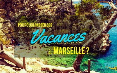 Pourquoi passer ses vacances à Marseille ?