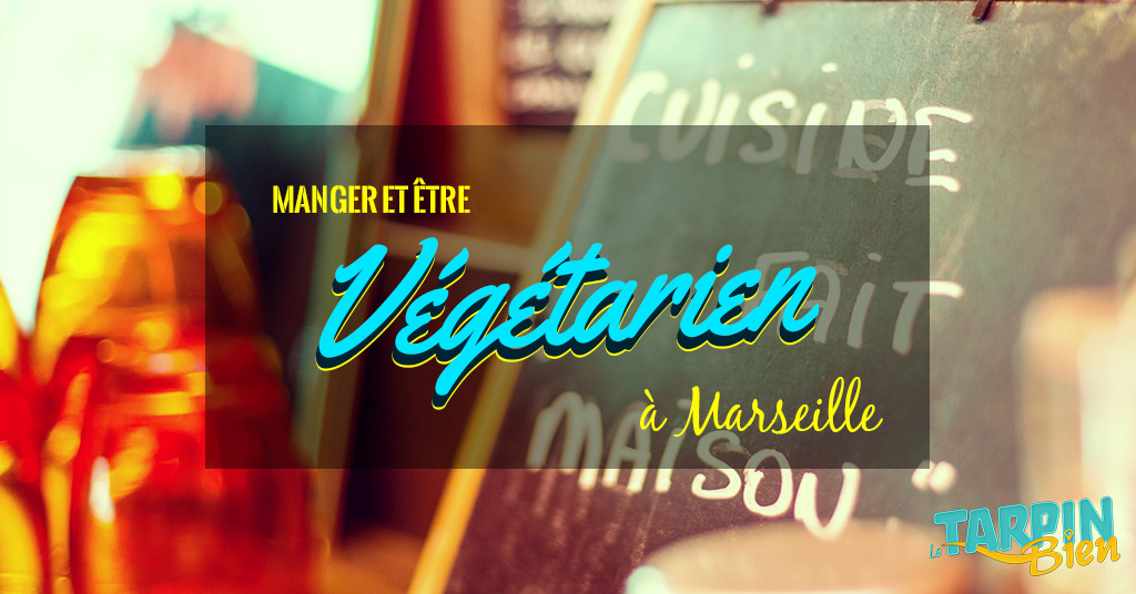 Manger et être végétarien à Marseille