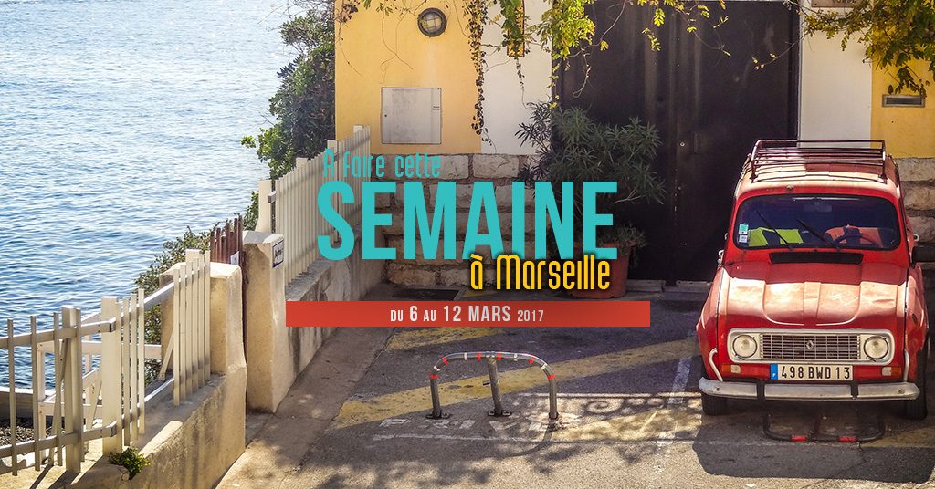Cette semaine à Marseille (Du 6 au 12 mars)