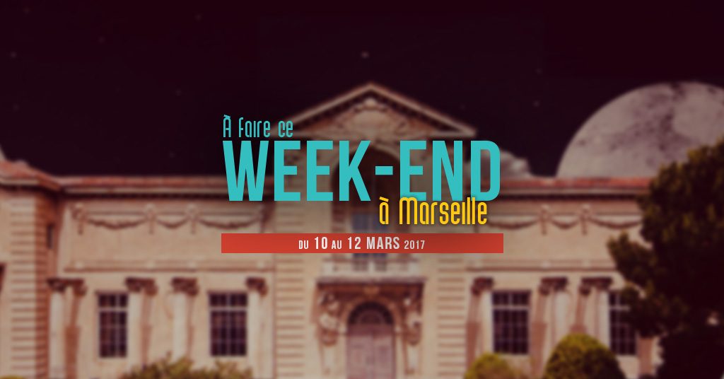 Ce week end à Marseille (du 10 au 12 mars)