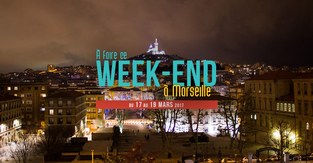 Ce week end à Marseille (du 17 au 19 mars)