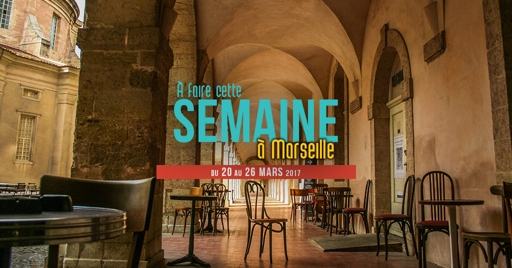Cette semaine à Marseille (Du 20 au 26 mars)