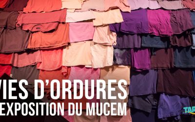 Exposition Vies D’Ordures au MuCEM