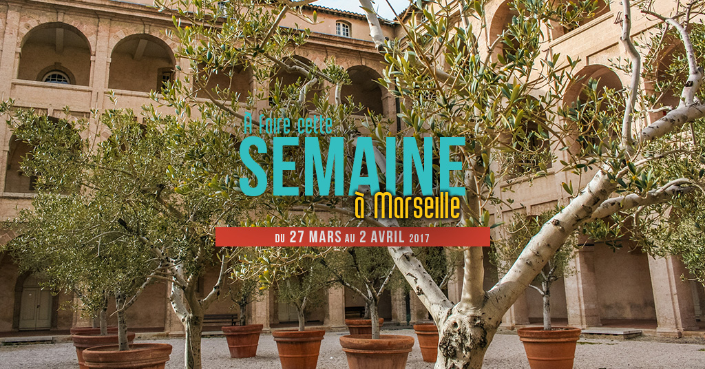 Cette semaine à Marseille (Du 27 mars au 2 avril)