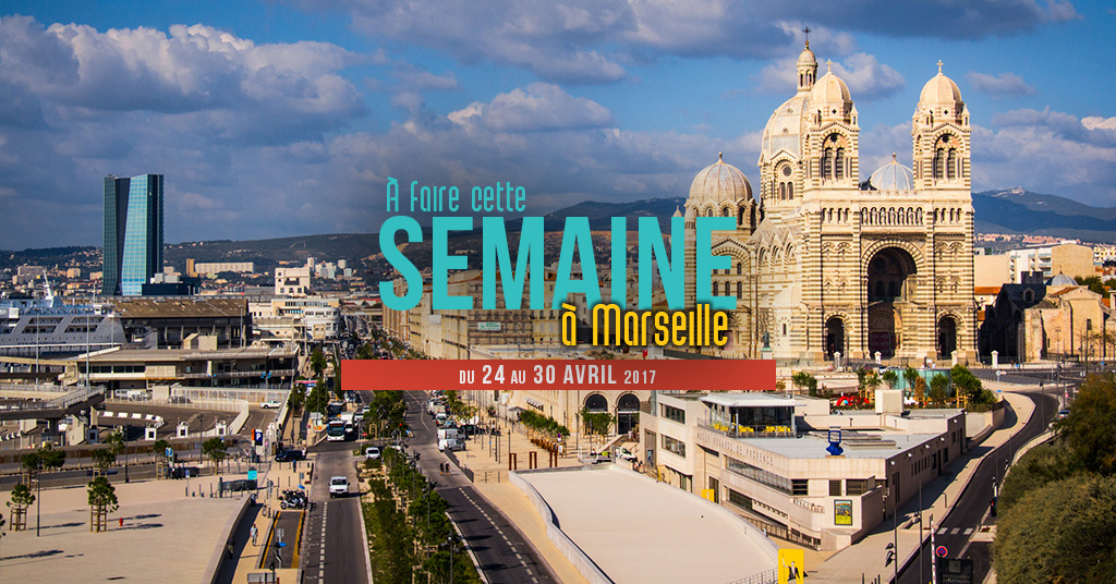 Cette semaine à Marseille (Du 24 au 30 avril)