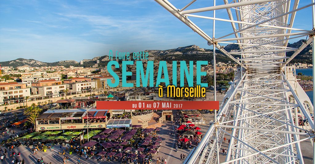 Cette semaine à Marseille (Du 1 au 7 mai)