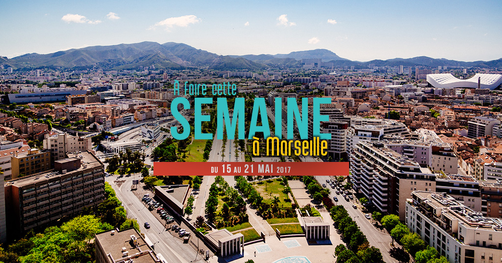 Cette semaine à Marseille (Du 15 au 21 mai)