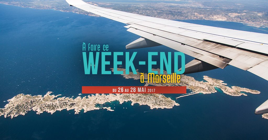 Ce week end à Marseille (du 26 au 28 mai)