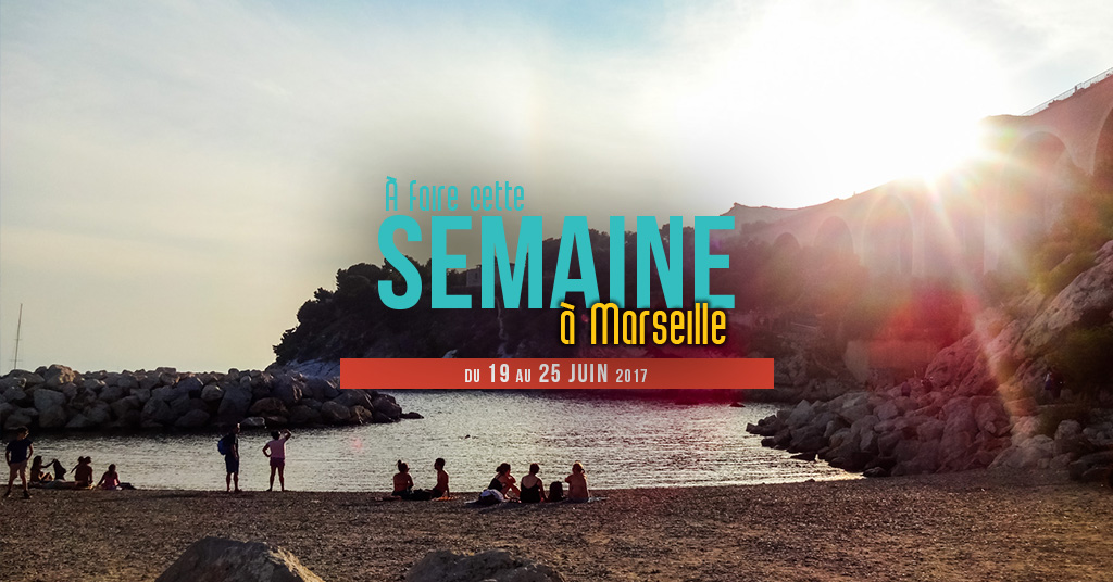 Cette semaine à Marseille (Du 19 au 25 juin)