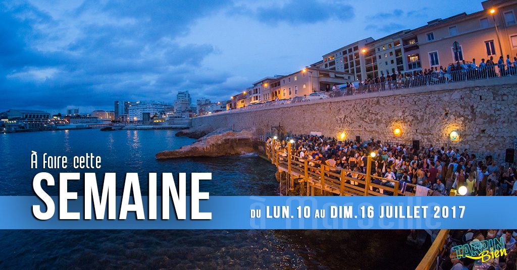 Cette semaine à Marseille (Du 10 au 16 juillet)