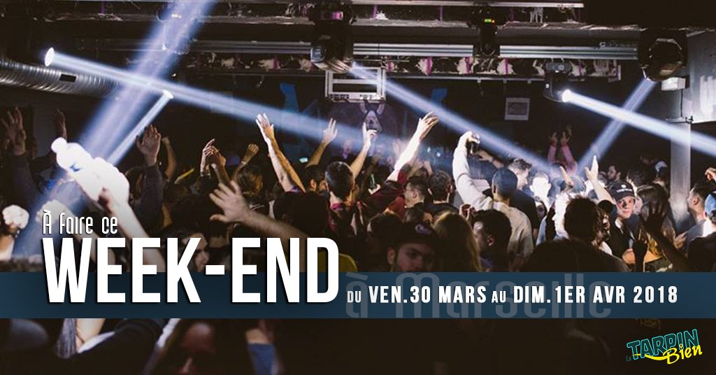 Ce week end à Marseille (du 30 mars au 1er avril 2018)